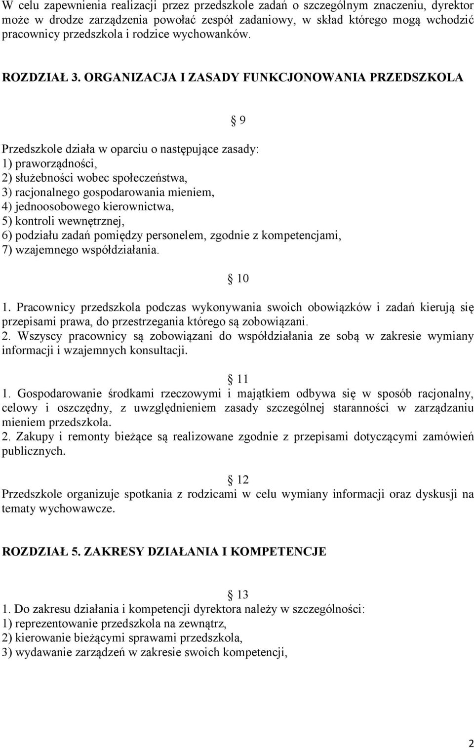 ORGANIZACJA I ZASADY FUNKCJONOWANIA PRZEDSZKOLA Przedszkole działa w oparciu o następujące zasady: 1) praworządności, 2) służebności wobec społeczeństwa, 3) racjonalnego gospodarowania mieniem, 4)