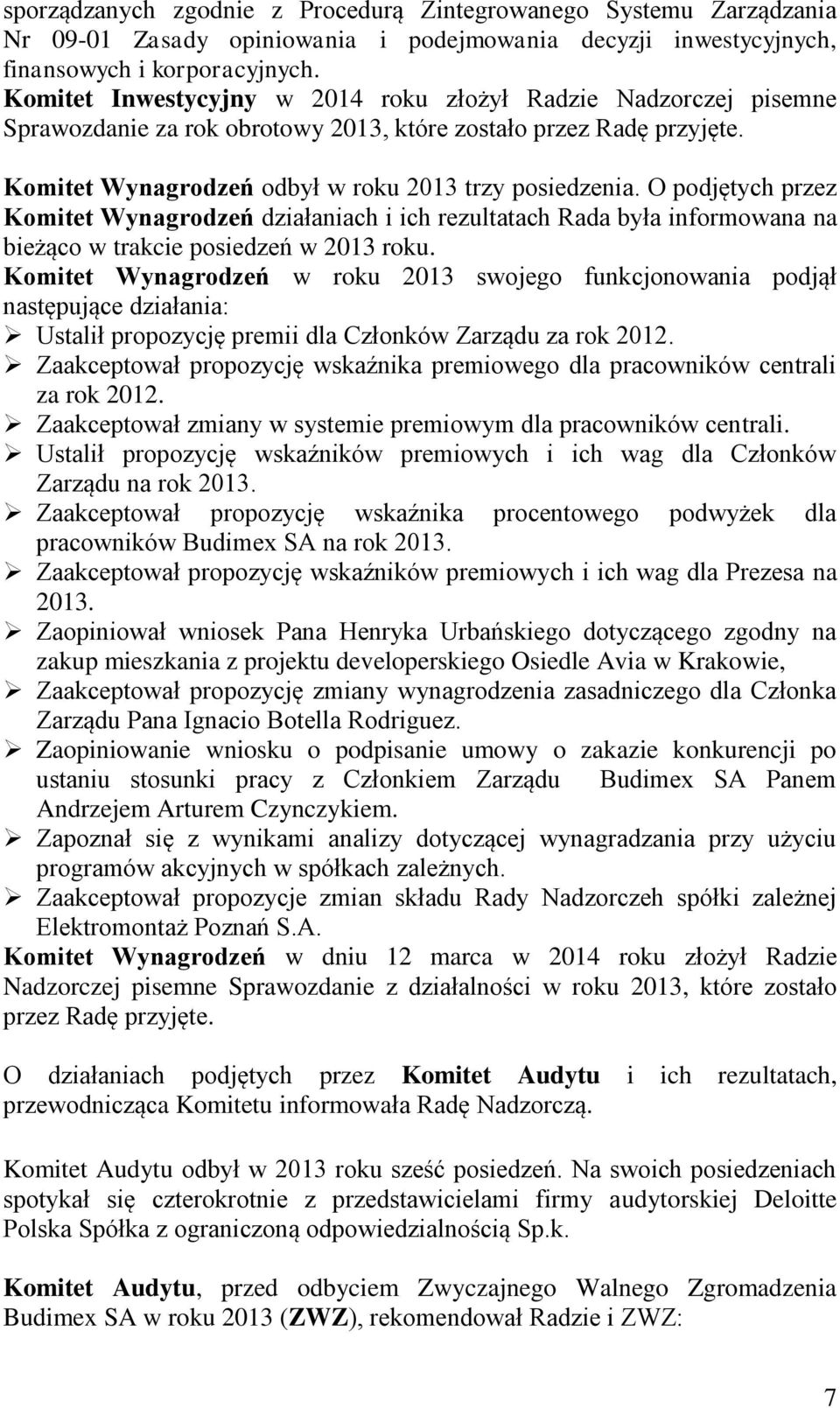 O podjętych przez Komitet Wynagrodzeń działaniach i ich rezultatach Rada była informowana na bieżąco w trakcie posiedzeń w 2013 roku.