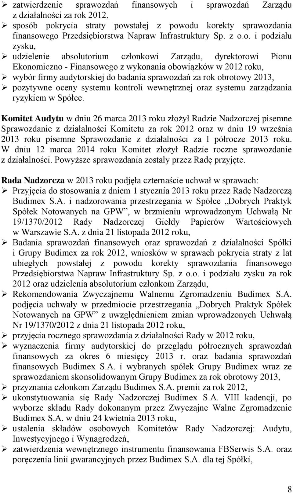 o. i podziału zysku, udzielenie absolutorium członkowi Zarządu, dyrektorowi Pionu Ekonomiczno - Finansowego z wykonania obowiązków w 2012 roku, wybór firmy audytorskiej do badania sprawozdań za rok