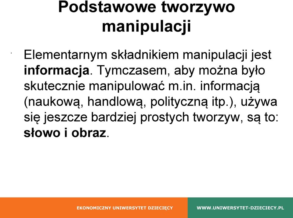 Tymczasem, aby można było skutecznie manipulować m.in.