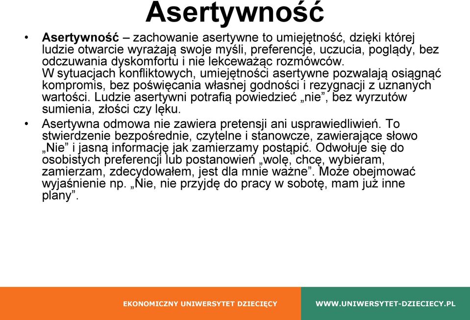 Ludzie asertywni potrafią powiedzieć nie, bez wyrzutów sumienia, złości czy lęku. Asertywna odmowa nie zawiera pretensji ani usprawiedliwień.