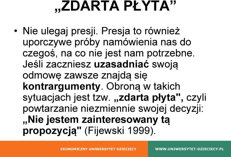 potrzebne. Jeśli zaczniesz uzasadniać swoją odmowę zawsze znajdą się kontrargumenty.