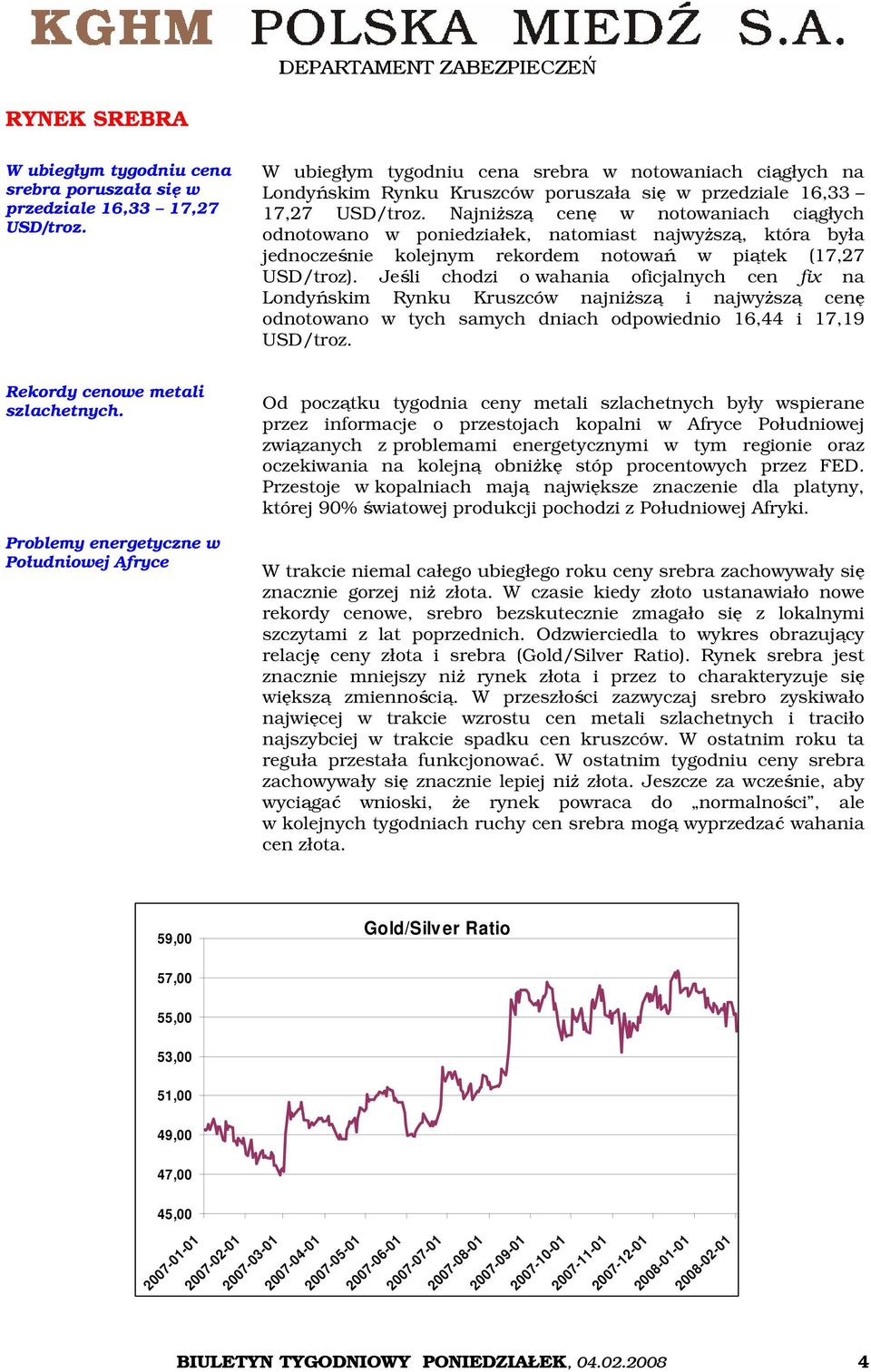 Najniższą cenę w notowaniach ciągłych odnotowano w poniedziałek, natomiast najwyższą, która była jednocześnie kolejnym rekordem notowań w piątek (17,27 USD/troz).