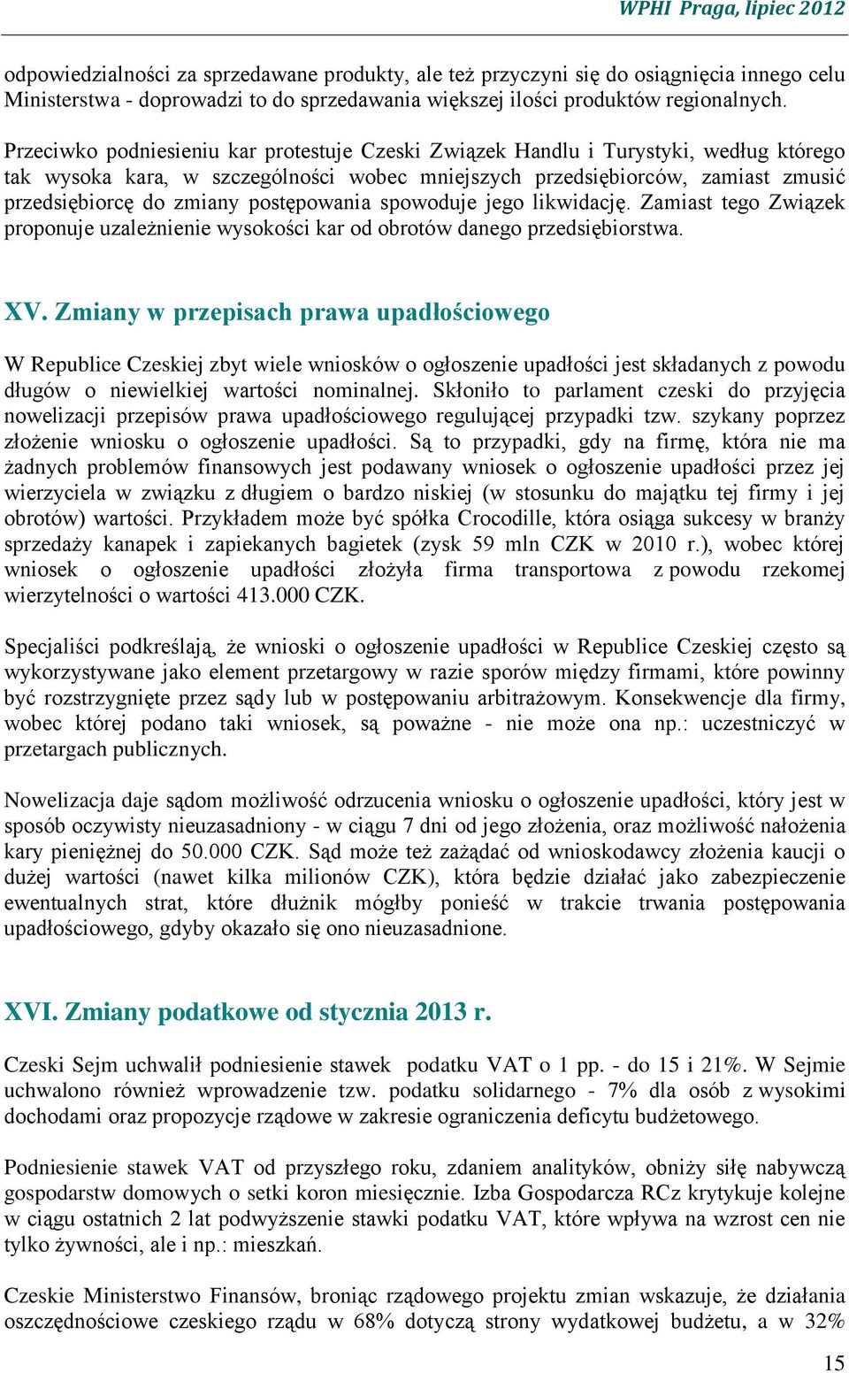 postępowania spowoduje jego likwidację. Zamiast tego Związek proponuje uzależnienie wysokości kar od obrotów danego przedsiębiorstwa. XV.