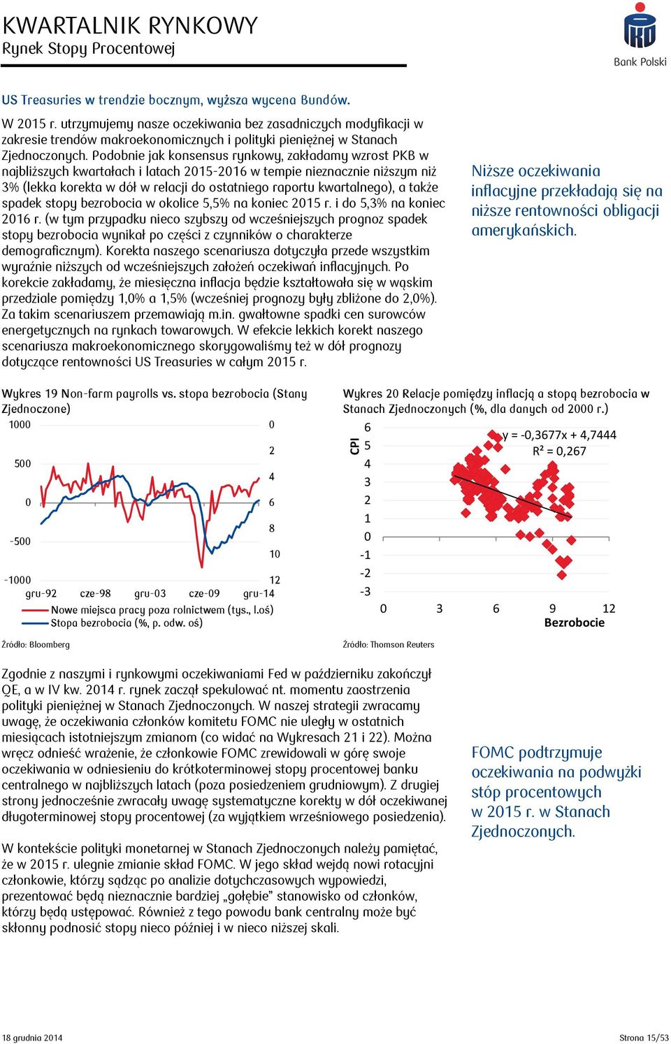 Podobnie jak konsensus rynkowy, zakładamy wzrost PKB w najbliższych kwartałach i latach 2015-2016 w tempie nieznacznie niższym niż 3% (lekka korekta w dół w relacji do ostatniego raportu