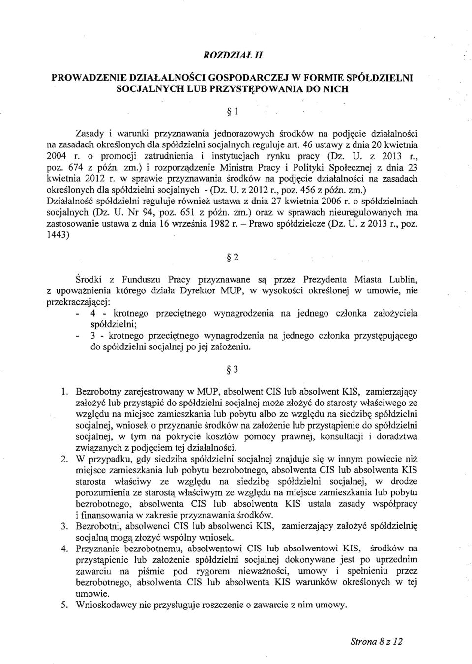 ) i rozporządzenie Ministra Pracy i Polityki Społecznej z dnia 23 kwietnia 2012 r. w sprawie przyznawania środków na podjęcie działalności na zasadach określonych dla spółdzielni socjalnych - (Dz. U.