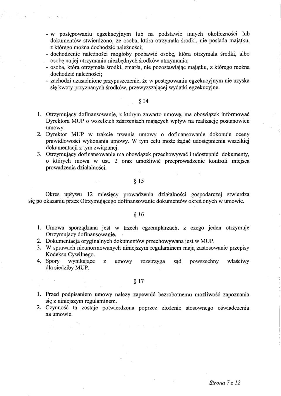 z którego można dochodzić należności; - zachodzi uzasadnione przypuszczenie, że w postępowaniu egzekucyjnym nie uzyska się kwoty przyznanych środków, przewyższającej wydatki egzekucyjne. 14 1.