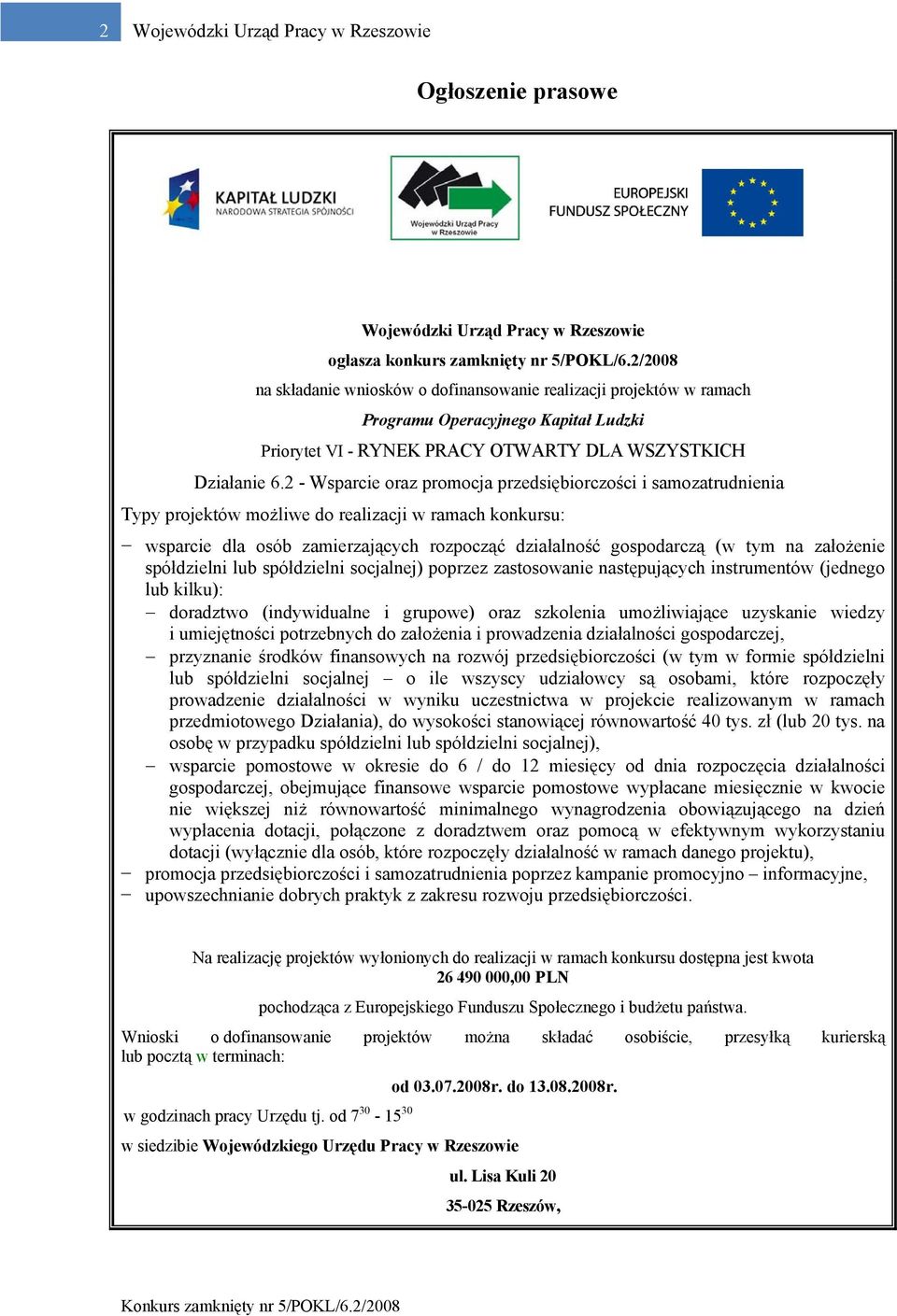 2 - Wsparcie oraz promocja przedsiębiorczości i samozatrudnienia Typy projektów możliwe do realizacji w ramach konkursu: wsparcie dla osób zamierzających rozpocząć działalność gospodarczą (w tym na