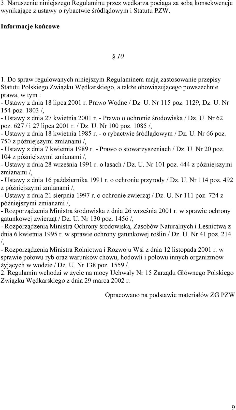 Prawo Wodne / Dz. U. Nr 115 poz. 1129, Dz. U. Nr 154 poz. 1803 /, - Ustawy z dnia 27 kwietnia 2001 r. - Prawo o ochronie środowiska / Dz. U. Nr 62 poz. 627 / i 27 lipca 2001 r. / Dz. U. Nr 100 poz.