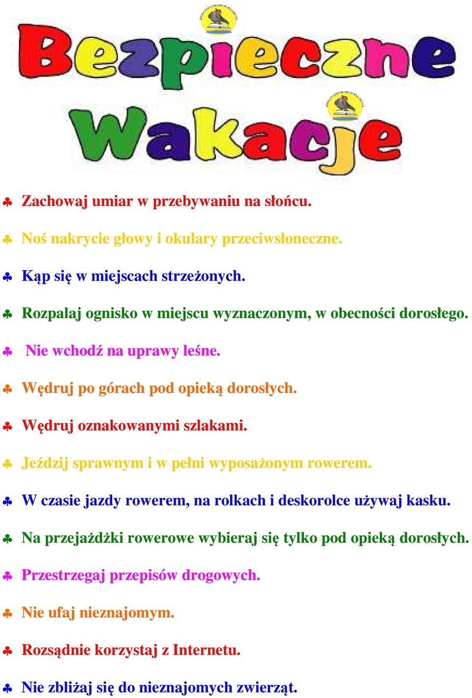 Wędruj oznakowanymi szlakami. Jeździj sprawnym i w pełni wyposażonym rowerem. W czasie jazdy rowerem, na rolkach i deskorolce używaj kasku.