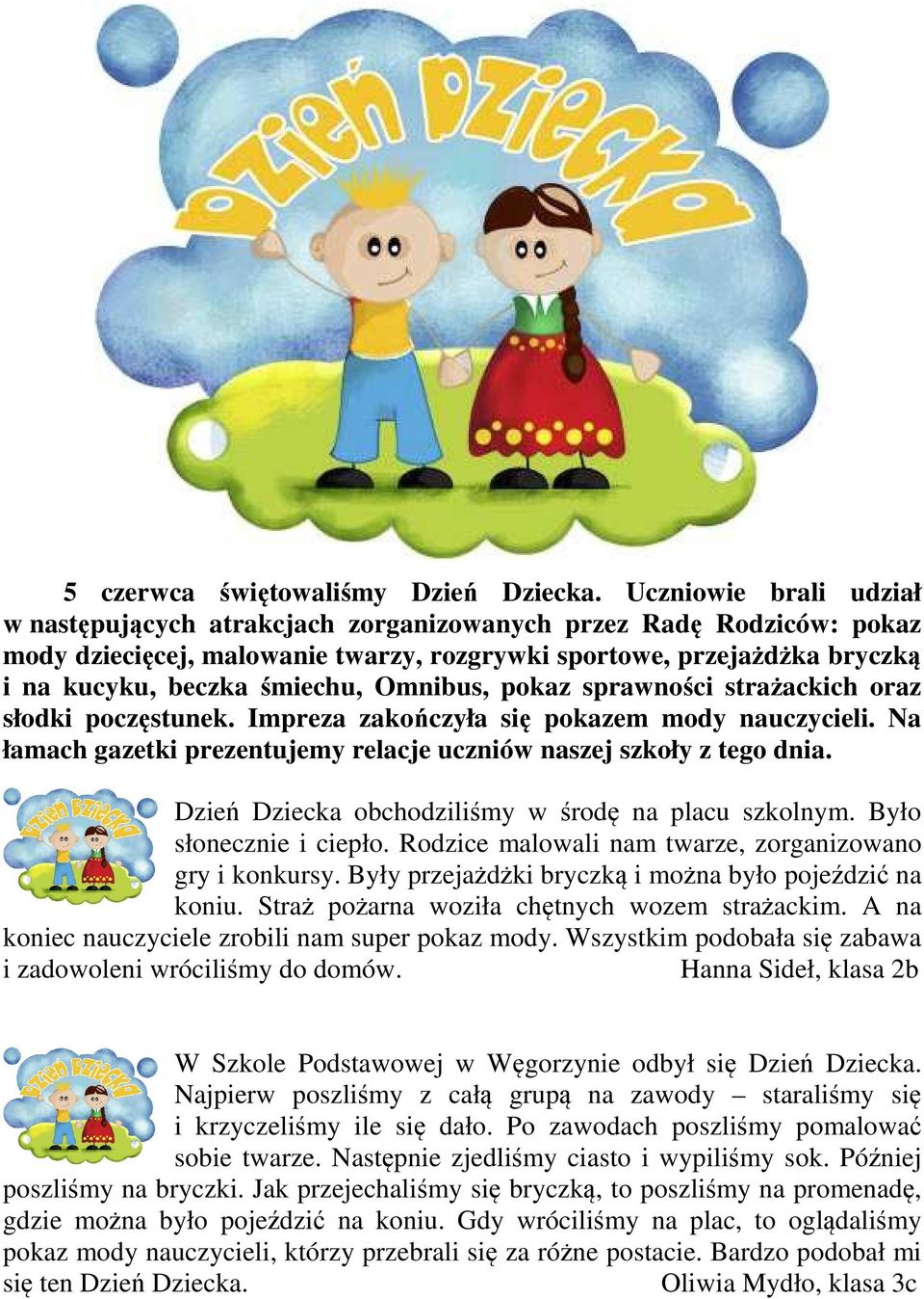 Omnibus, pokaz sprawności strażackich oraz słodki poczęstunek. Impreza zakończyła się pokazem mody nauczycieli. Na łamach gazetki prezentujemy relacje uczniów naszej szkoły z tego dnia.