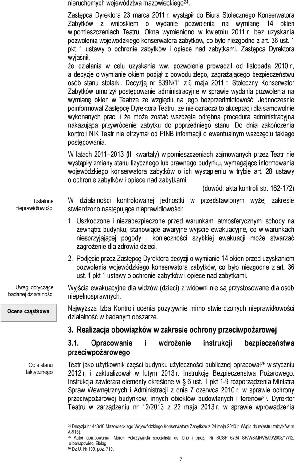 bez uzyskania pozwolenia wojewódzkiego konserwatora zabytków, co było niezgodne z art. 36 ust. 1 pkt 1 ustawy o ochronie zabytków i opiece nad zabytkami.