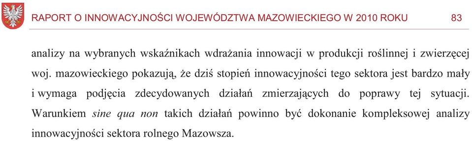 mazowieckiego pokazują, że dziś stopień innowacyjności tego sektora jest bardzo mały i wymaga podjęcia