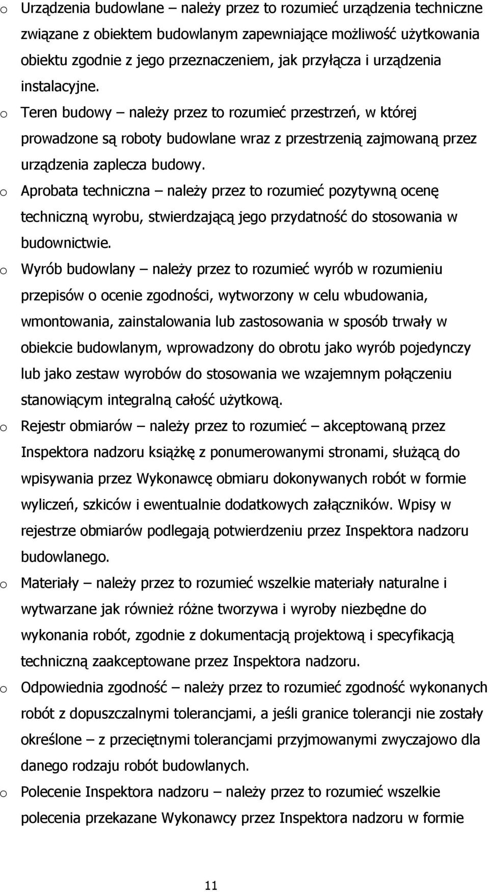 o Aprobata techniczna należy przez to rozumieć pozytywną ocenę techniczną wyrobu, stwierdzającą jego przydatność do stosowania w budownictwie.