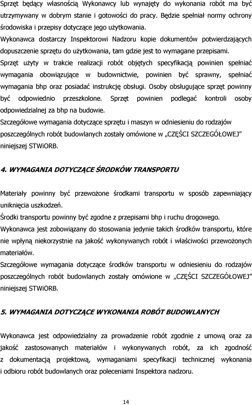 Wykonawca dostarczy Inspektorowi Nadzoru kopie dokumentów potwierdzających dopuszczenie sprzętu do użytkowania, tam gdzie jest to wymagane przepisami.