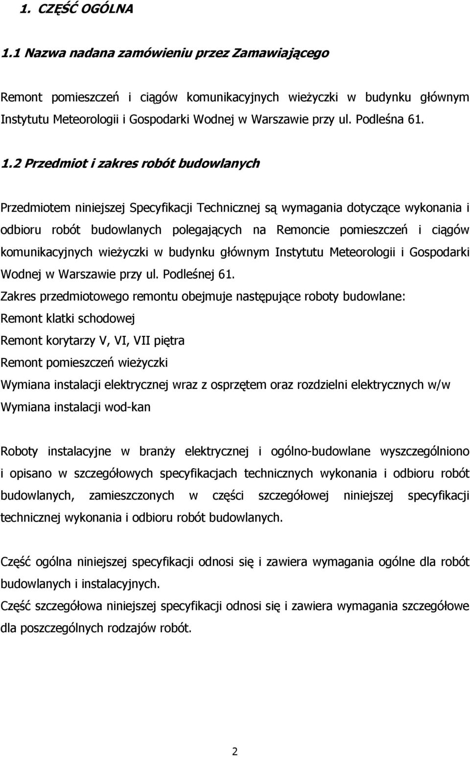 2 Przedmiot i zakres robót budowlanych Przedmiotem niniejszej Specyfikacji Technicznej są wymagania dotyczące wykonania i odbioru robót budowlanych polegających na Remoncie pomieszczeń i ciągów