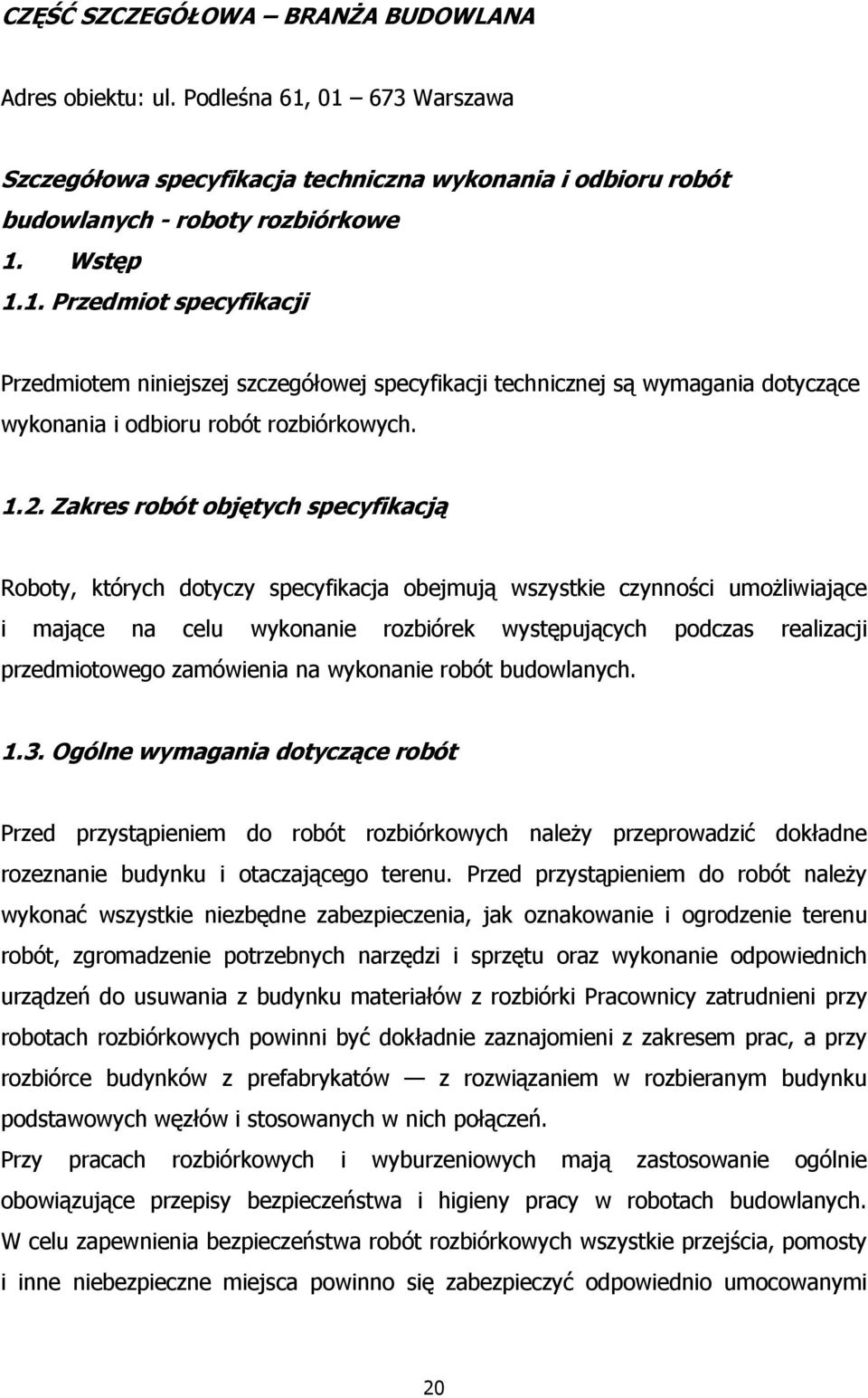 1.2. Zakres robót objętych specyfikacją Roboty, których dotyczy specyfikacja obejmują wszystkie czynności umożliwiające i mające na celu wykonanie rozbiórek występujących podczas realizacji
