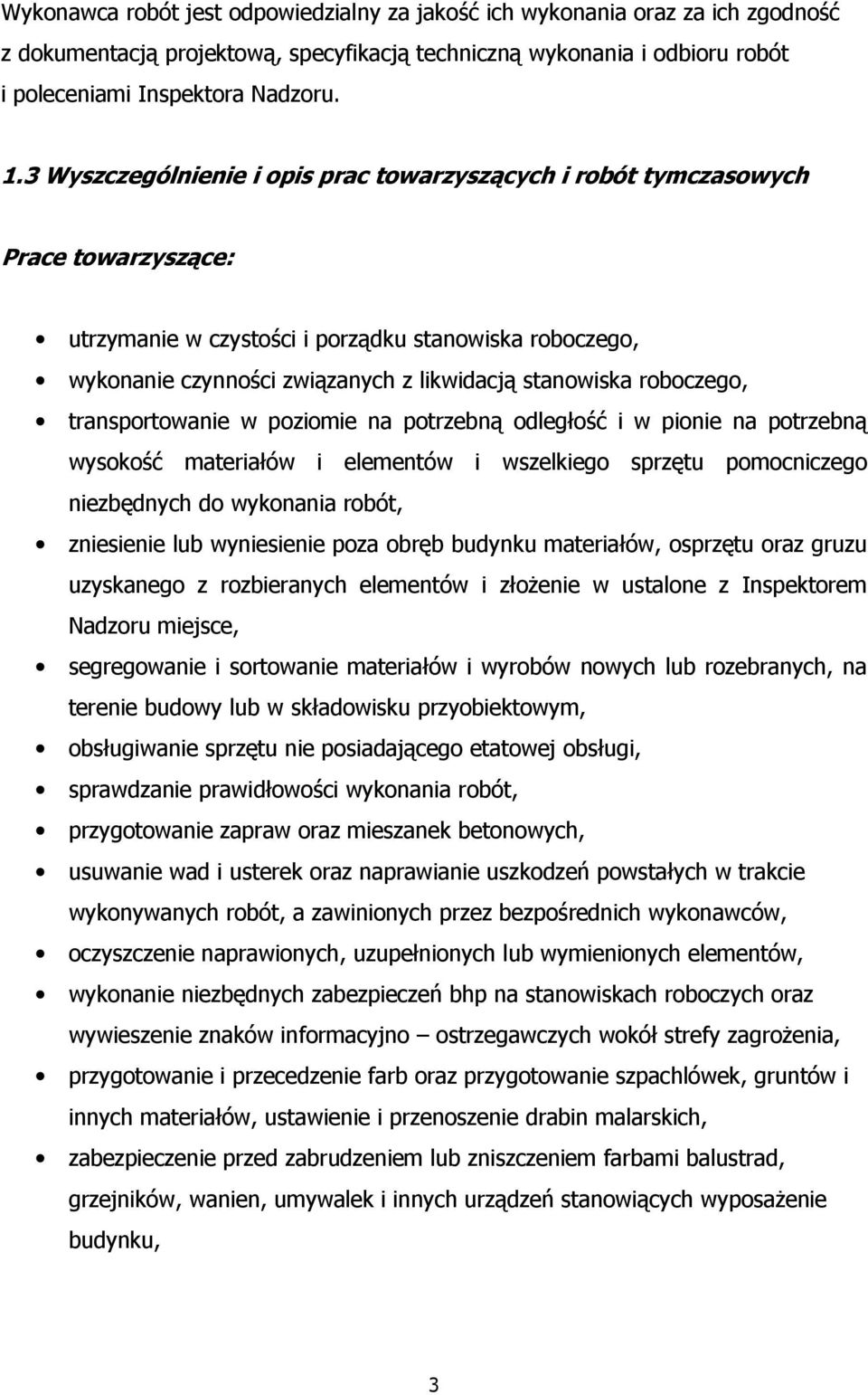 roboczego, transportowanie w poziomie na potrzebną odległość i w pionie na potrzebną wysokość materiałów i elementów i wszelkiego sprzętu pomocniczego niezbędnych do wykonania robót, zniesienie lub
