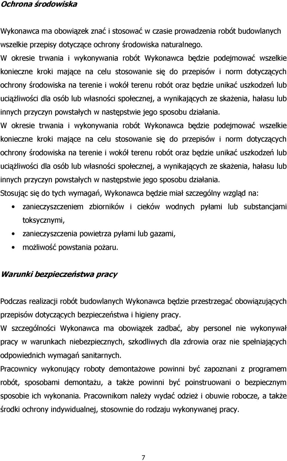 robót oraz będzie unikać uszkodzeń lub uciążliwości dla osób lub własności społecznej, a wynikających ze skażenia, hałasu lub innych przyczyn powstałych w następstwie jego sposobu działania.