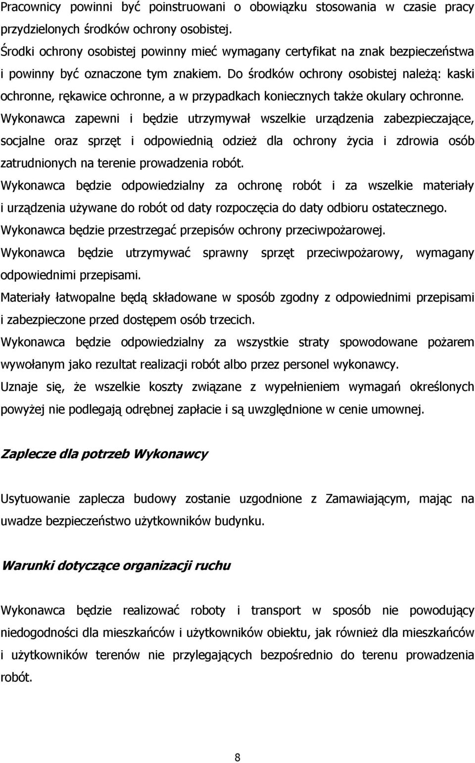 Do środków ochrony osobistej należą: kaski ochronne, rękawice ochronne, a w przypadkach koniecznych także okulary ochronne.