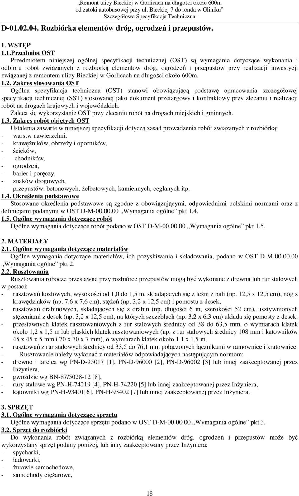 Zakres stosowania OST Ogólna specyfikacja techniczna (OST) stanowi obowiązującą podstawę opracowania szczegółowej specyfikacji technicznej (SST) stosowanej jako dokument przetargowy i kontraktowy