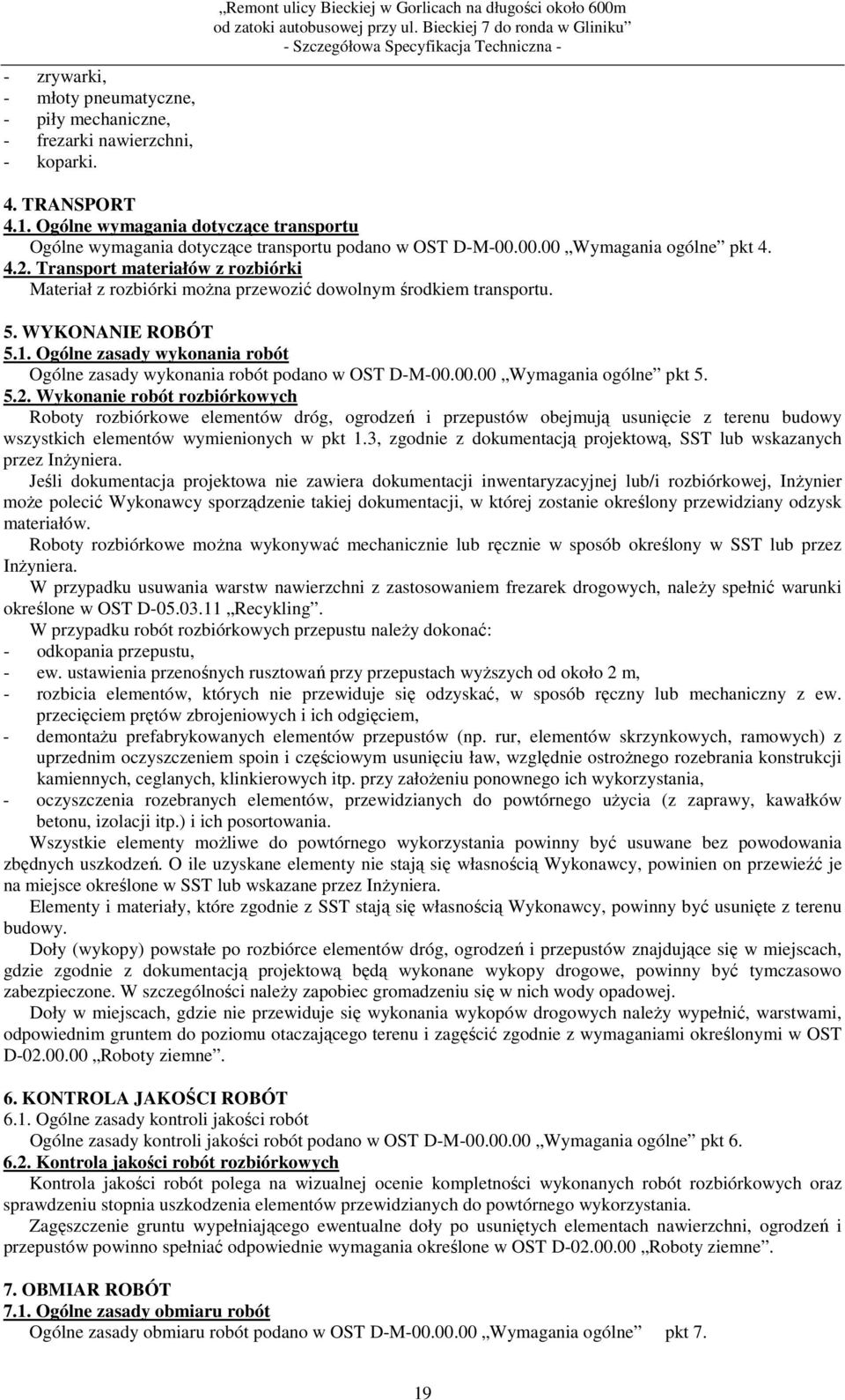 Transport materiałów z rozbiórki Materiał z rozbiórki moŝna przewozić dowolnym środkiem transportu. 5. WYKONANIE ROBÓT 5.1.