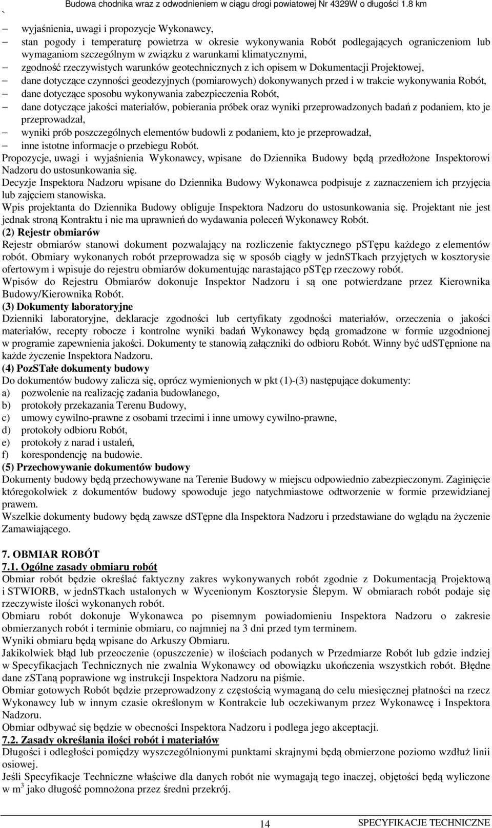 dotyczące sposobu wykonywania zabezpieczenia Robót, dane dotyczące jakości materiałów, pobierania próbek oraz wyniki przeprowadzonych badań z podaniem, kto je przeprowadzał, wyniki prób