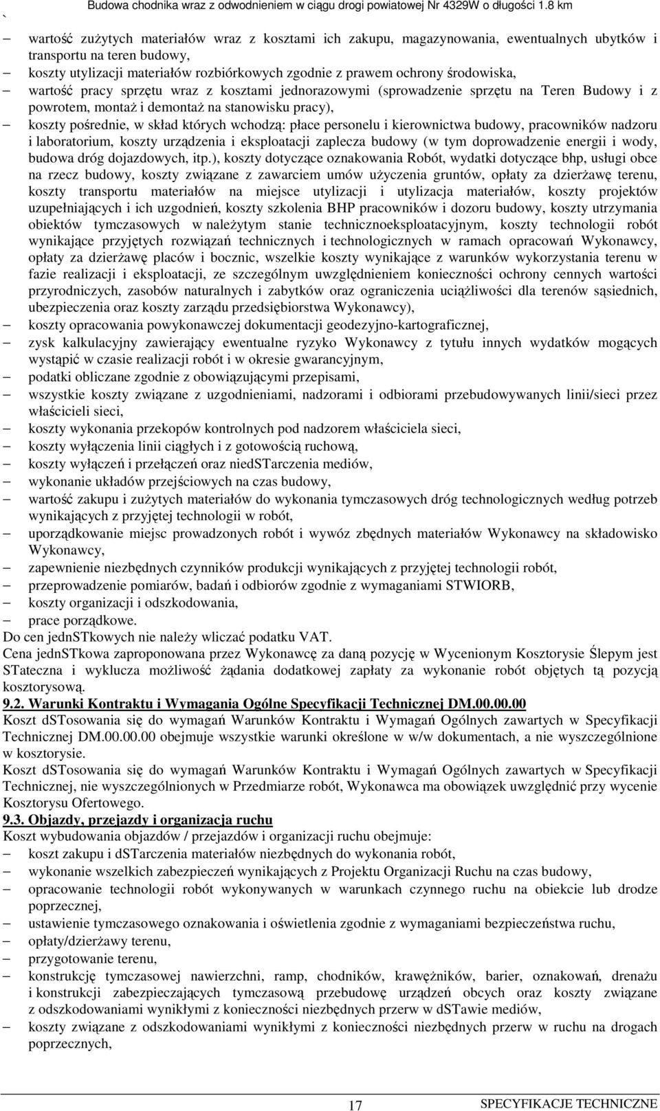 płace personelu i kierownictwa budowy, pracowników nadzoru i laboratorium, koszty urządzenia i eksploatacji zaplecza budowy (w tym doprowadzenie energii i wody, budowa dróg dojazdowych, itp.