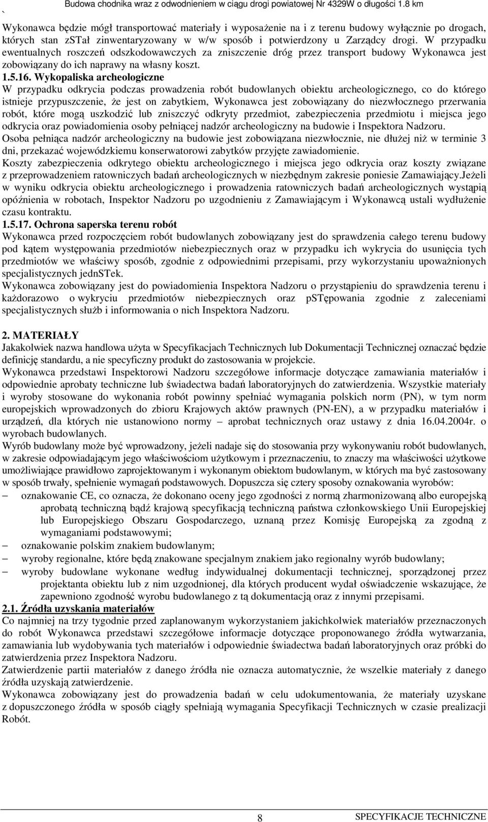 Wykopaliska archeologiczne W przypadku odkrycia podczas prowadzenia robót budowlanych obiektu archeologicznego, co do którego istnieje przypuszczenie, że jest on zabytkiem, Wykonawca jest zobowiązany