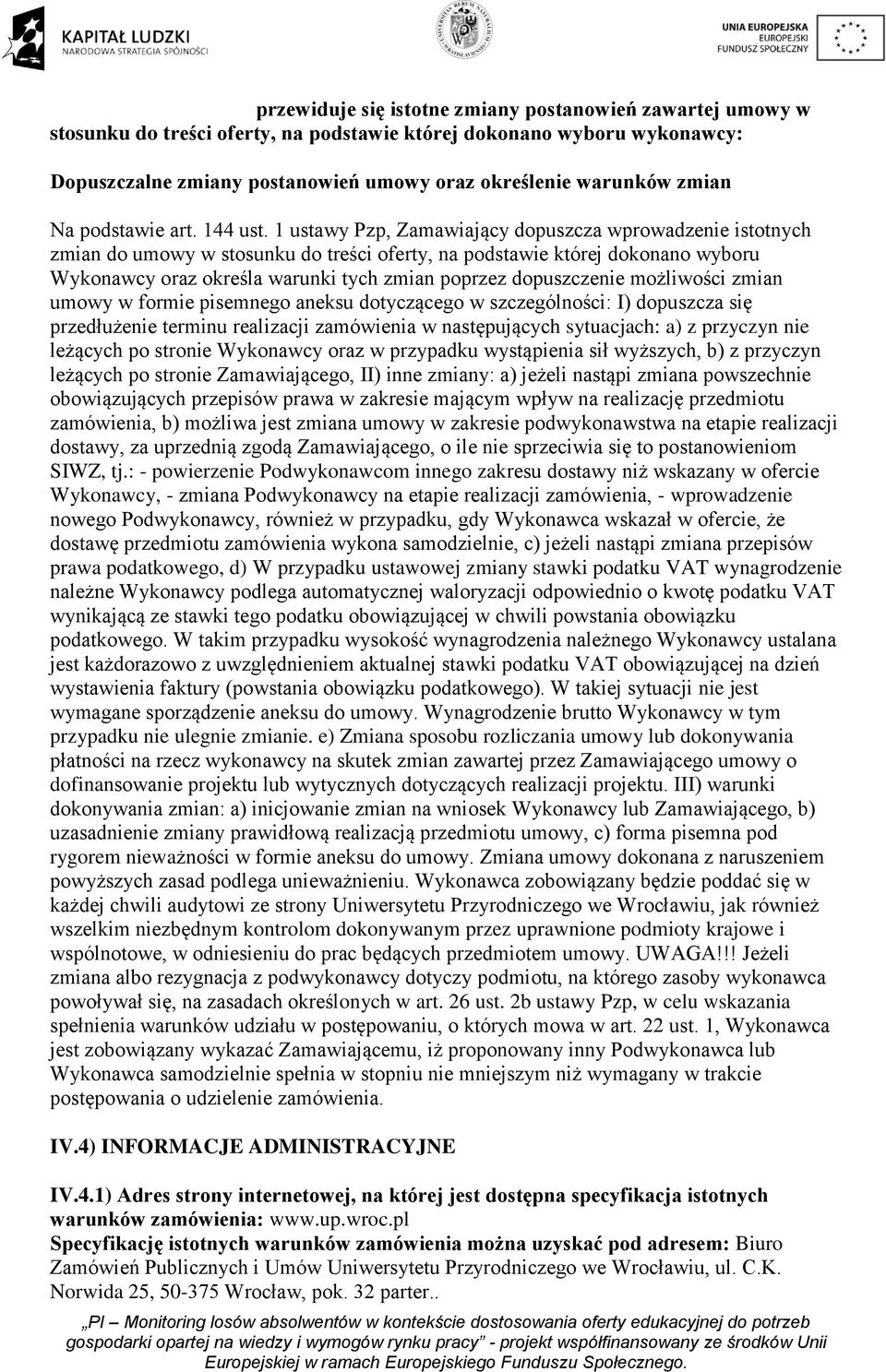 1 ustawy Pzp, Zamawiający dopuszcza wprowadzenie istotnych zmian do umowy w stosunku do treści oferty, na podstawie której dokonano wyboru Wykonawcy oraz określa warunki tych zmian poprzez