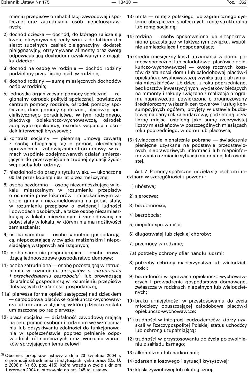 sierot zupe nych, zasi ek piel gnacyjny, dodatek piel gnacyjny, otrzymywane alimenty oraz kwot odpowiadajàcà dochodom uzyskiwanym z majàtku dziecka; 3) dochód na osob w rodzinie dochód rodziny