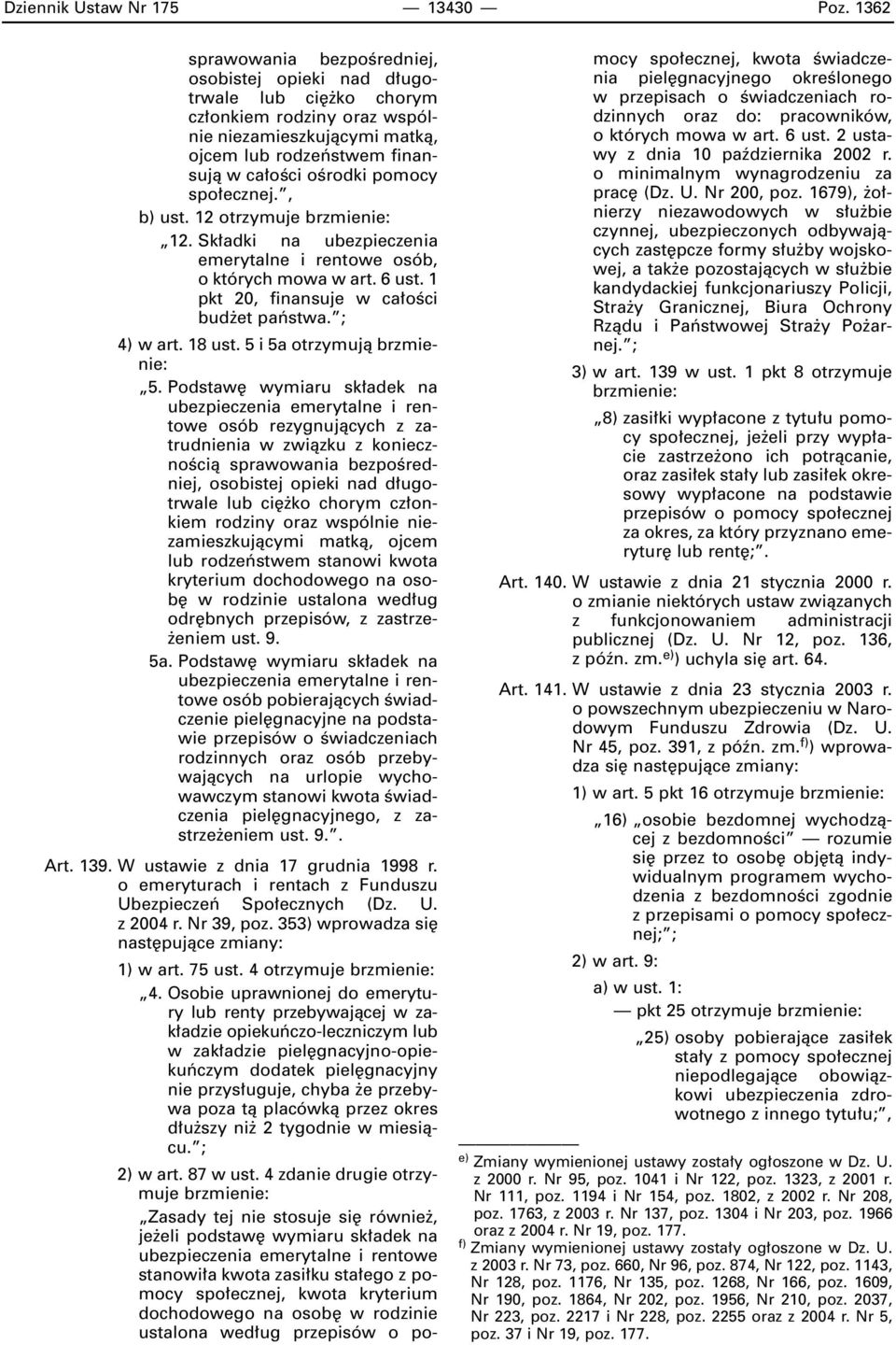 spo ecznej., b) ust. 12 otrzymuje brzmienie: 12. Sk adki na ubezpieczenia emerytalne i rentowe osób, o których mowa w art. 6 ust. 1 pkt 20, finansuje w ca oêci bud et paƒstwa. ; 4) w art. 18 ust.