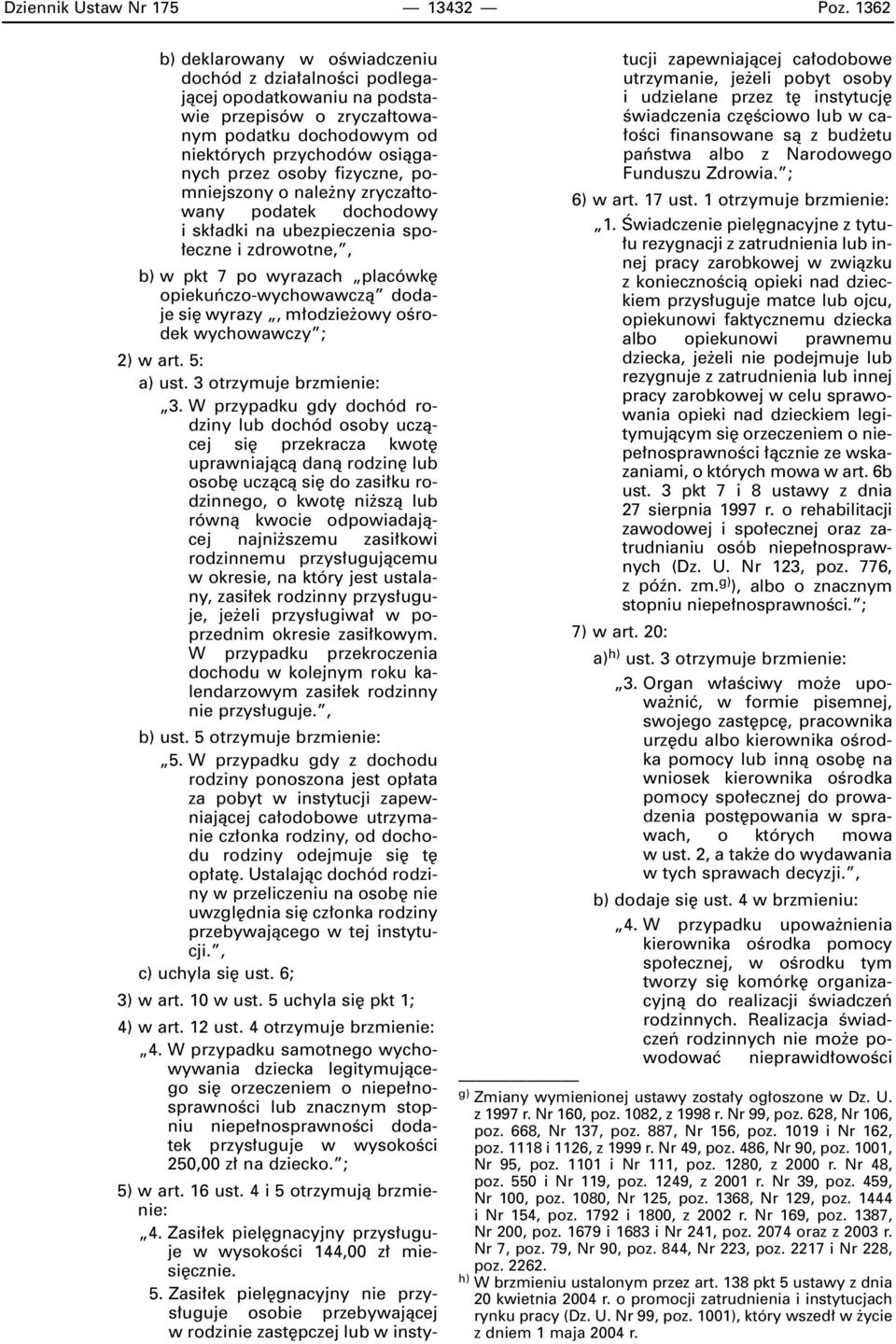 fizyczne, pomniejszony o nale ny zrycza towany podatek dochodowy i sk adki na ubezpieczenia spo- eczne i zdrowotne,, b) w pkt 7 po wyrazach placówk opiekuƒczo-wychowawczà dodaje si wyrazy, m odzie