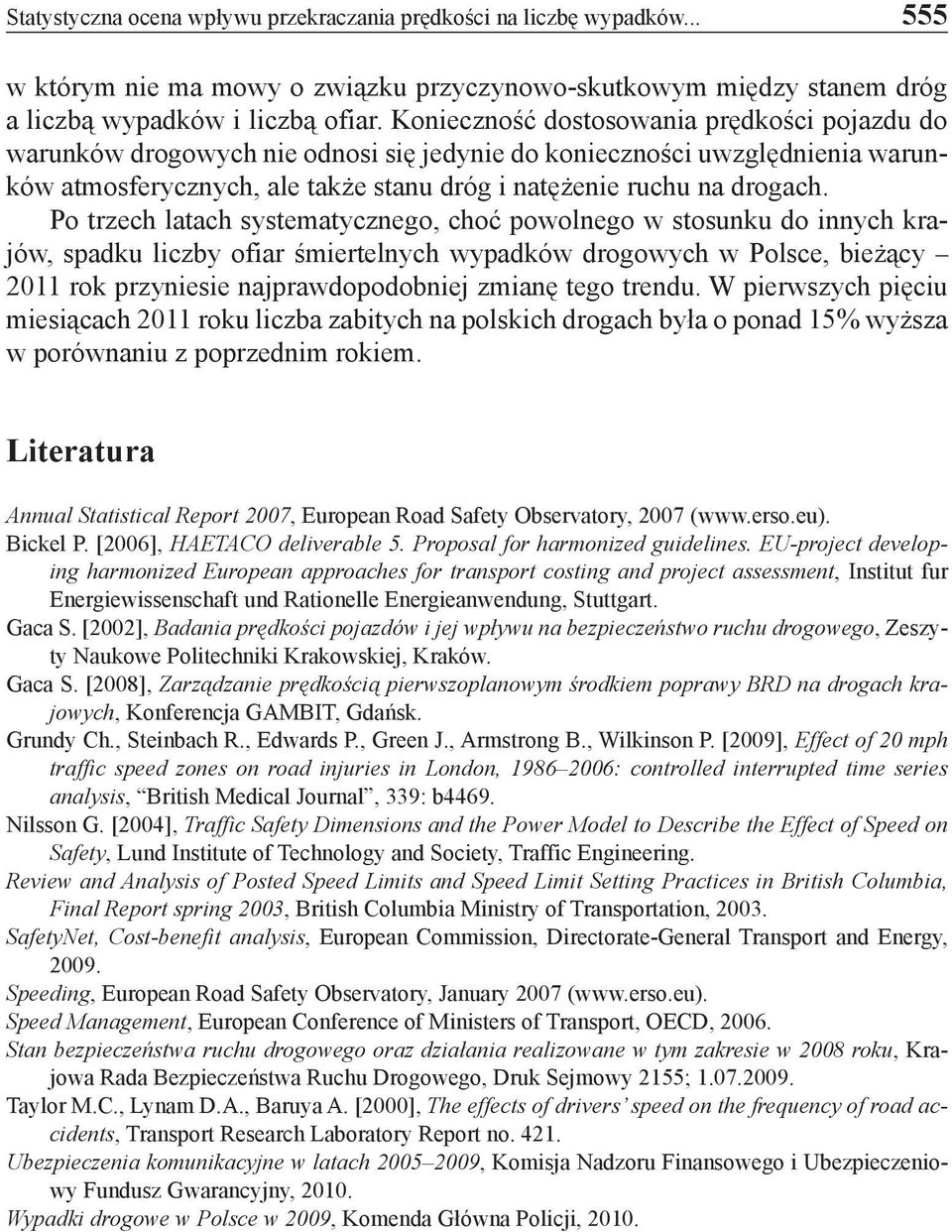 Po trzech latach systematycznego, choć powolnego w stosunku do innych krajów, spadku liczby ofiar śmiertelnych wypadków drogowych w Polsce, bieżący 2011 rok przyniesie najprawdopodobniej zmianę tego