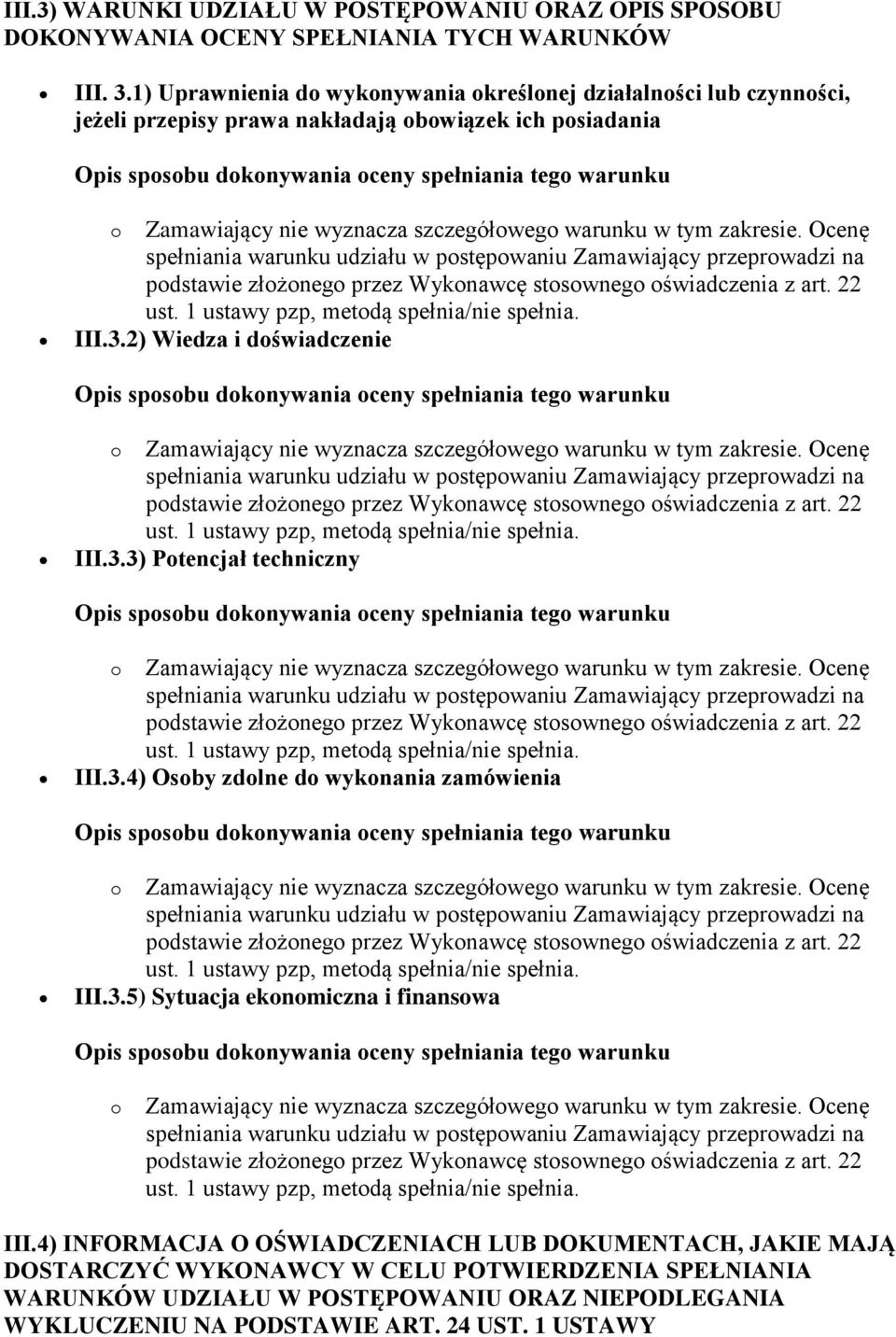 3.4) Osoby zdolne do wykonania zamówienia III.3.5) Sytuacja ekonomiczna i finansowa o Zamawiający nie wyznacza szczegółowego warunku w tym zakresie. Ocenę III.