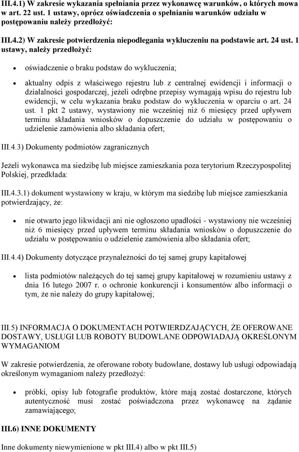 1 ustawy, należy przedłożyć: oświadczenie o braku podstaw do wykluczenia; aktualny odpis z właściwego rejestru lub z centralnej ewidencji i informacji o działalności gospodarczej, jeżeli odrębne