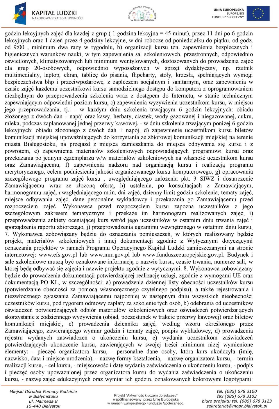 zapewnienia bezpiecznych i higienicznych warunków nauki, w tym zapewnienia sal szkoleniowych, przestronnych, odpowiednio oświetlonych, klimatyzowanych lub minimum wentylowanych, dostosowanych do