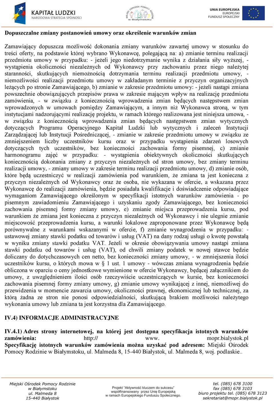 Wykonawcy przy zachowaniu przez niego należytej staranności, skutkujących niemożnością dotrzymania terminu realizacji przedmiotu umowy, - niemożliwości realizacji przedmiotu umowy w zakładanym