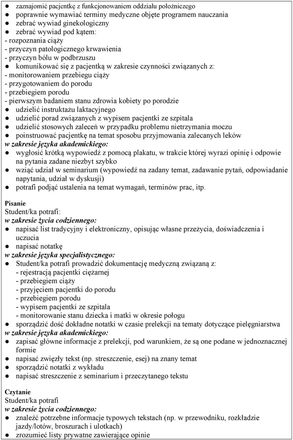 przebiegiem porodu - pierwszym badaniem stanu zdrowia kobiety po porodzie udzielić instruktażu laktacyjnego udzielić porad związanych z wypisem pacjentki ze szpitala udzielić stosowych zaleceń w