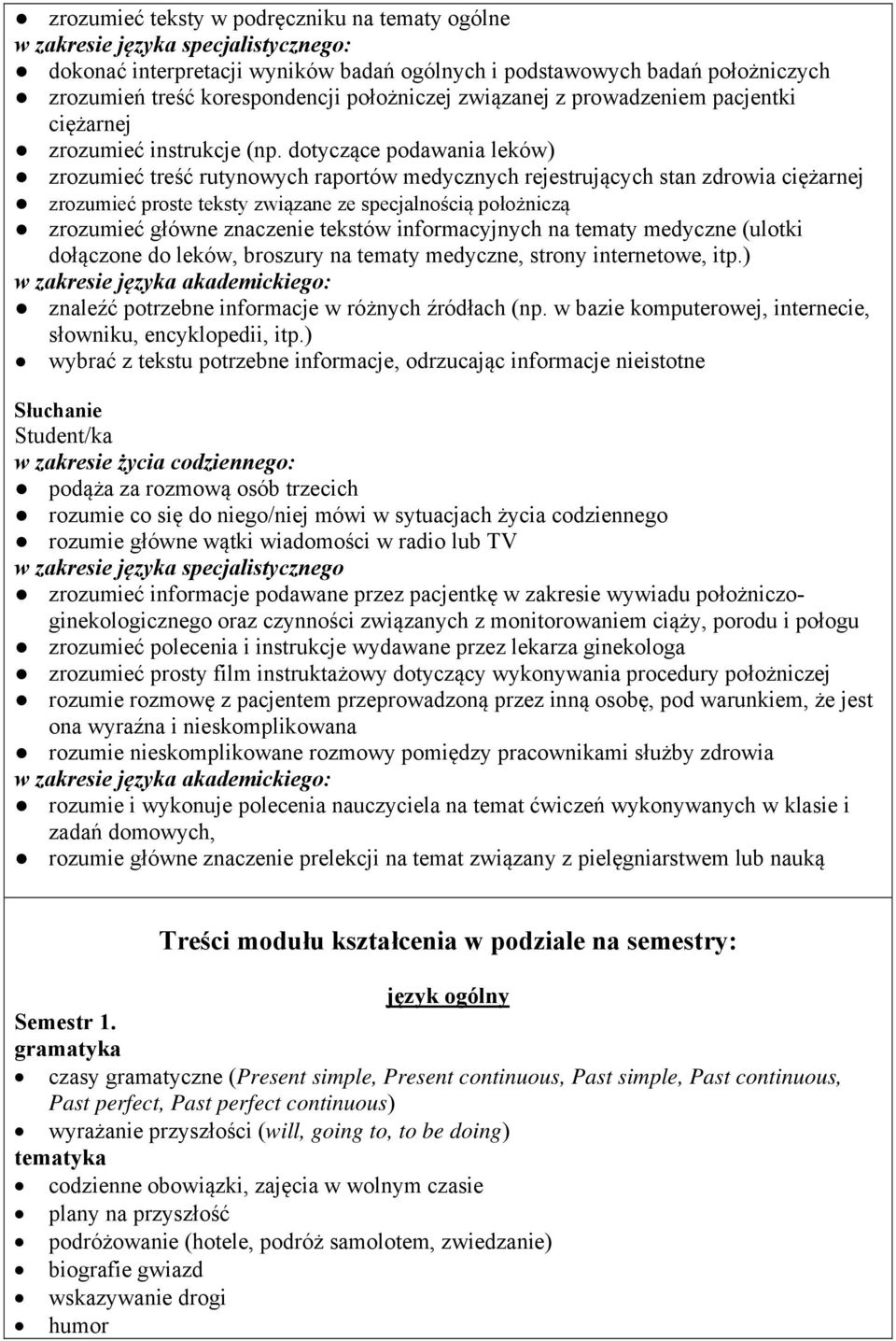 dotyczące podawania leków) zrozumieć treść rutynowych raportów medycznych rejestrujących stan zdrowia ciężarnej zrozumieć proste teksty związane ze specjalnością położniczą zrozumieć główne znaczenie