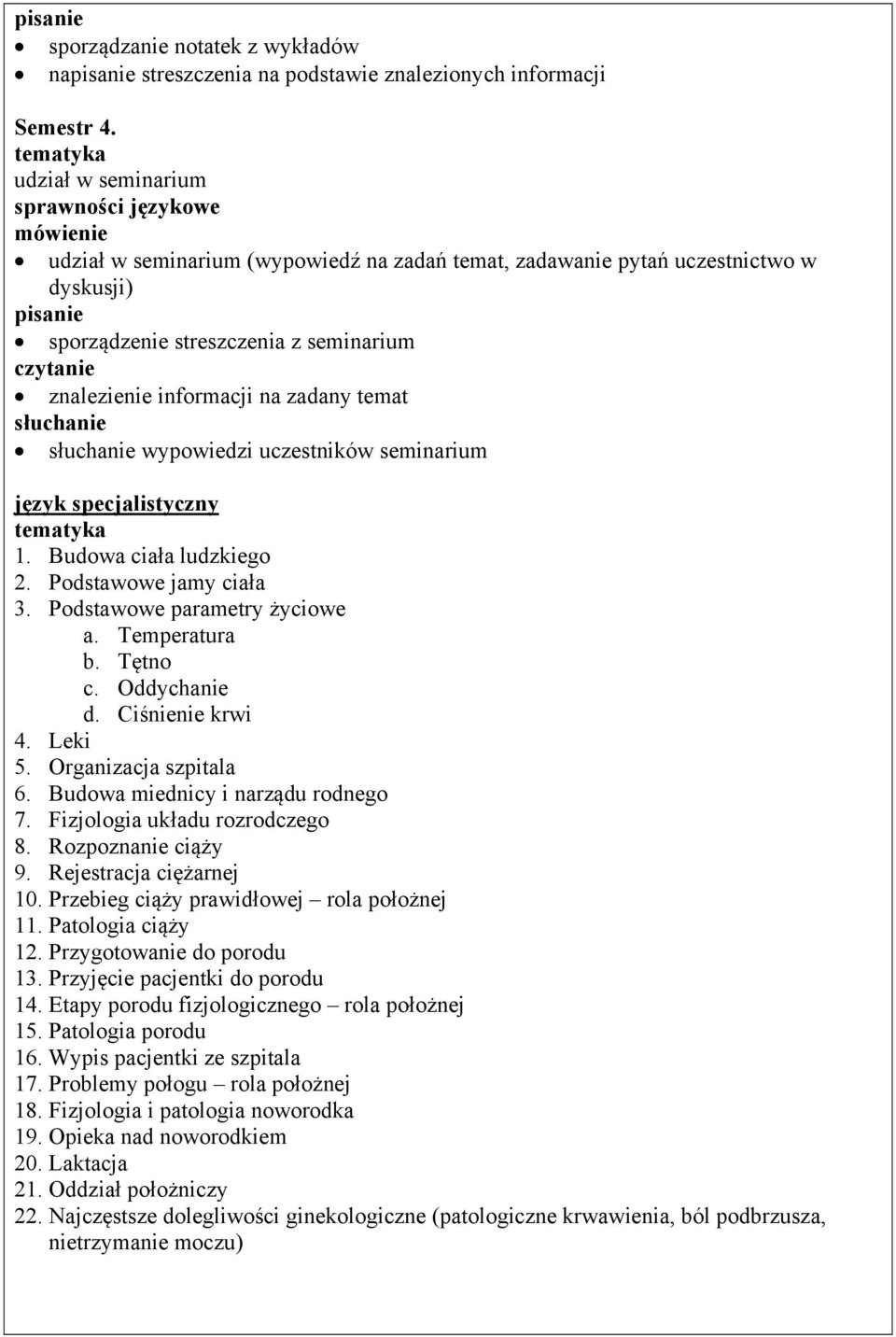 uczestników seminarium język specjalistyczny 1. Budowa ciała ludzkiego 2. Podstawowe jamy ciała 3. Podstawowe parametry życiowe a. Temperatura b. Tętno c. Oddychanie d. Ciśnienie krwi 4. Leki 5.