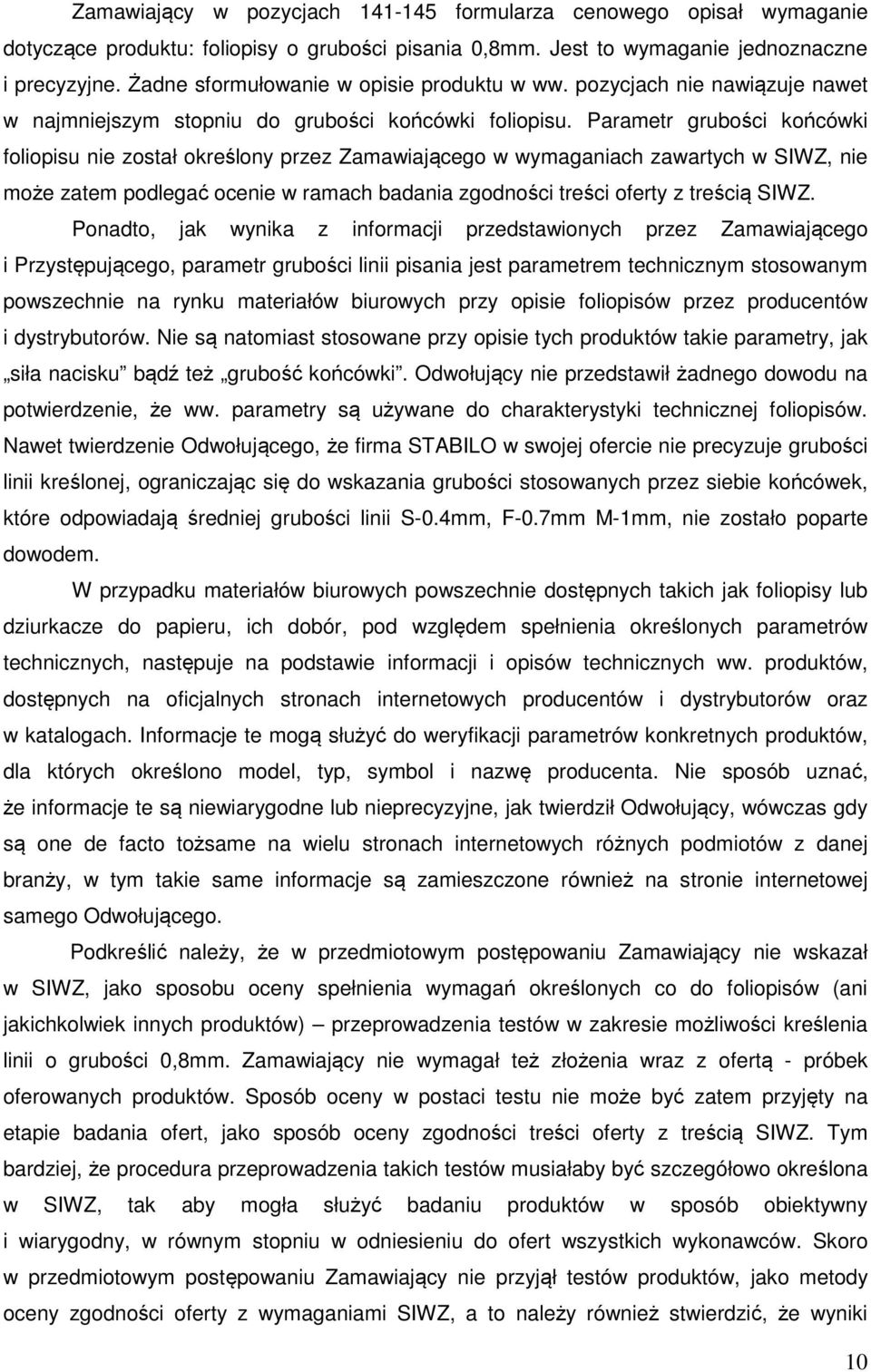 Parametr grubości końcówki foliopisu nie został określony przez Zamawiającego w wymaganiach zawartych w SIWZ, nie może zatem podlegać ocenie w ramach badania zgodności treści oferty z treścią SIWZ.