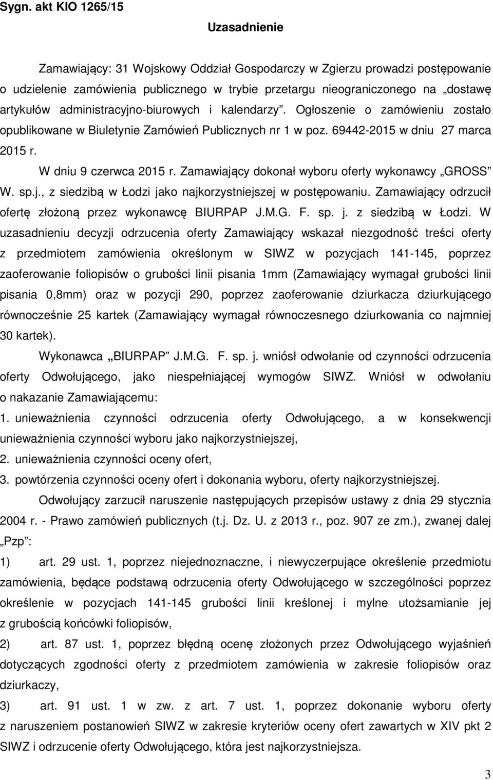 Zamawiający dokonał wyboru oferty wykonawcy GROSS W. sp.j., z siedzibą w Łodzi 