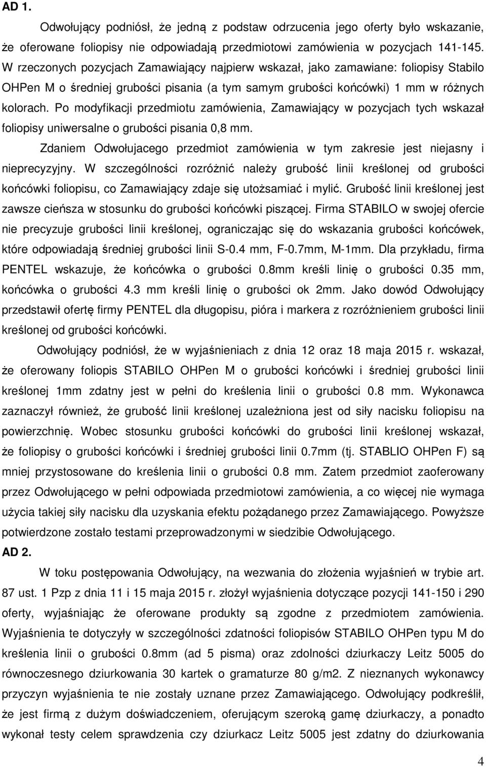 Po modyfikacji przedmiotu zamówienia, Zamawiający w pozycjach tych wskazał foliopisy uniwersalne o grubości pisania 0,8 mm.