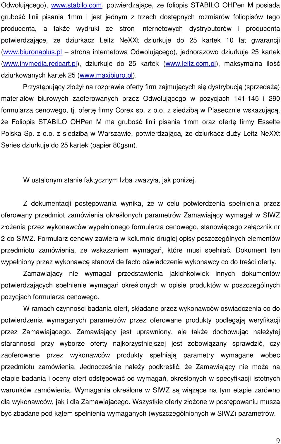 dystrybutorów i producenta potwierdzające, że dziurkacz Leitz NeXXt dziurkuje do 25 kartek 10 lat gwarancji (www.biuronaplus.pl strona internetowa Odwolującego), jednorazowo dziurkuje 25 kartek (www.