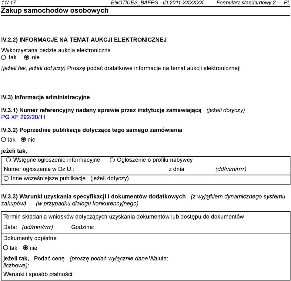 PL IV.2.2) INFORMACJE NA TEMAT AUKCJI ELEKTRONICZNEJ Wykorzystana będzie aukcja elektroniczna (jeżeli, jeżeli dotyczy) Proszę podać dodatkowe informacje na temat aukcji elektronicznej: IV.