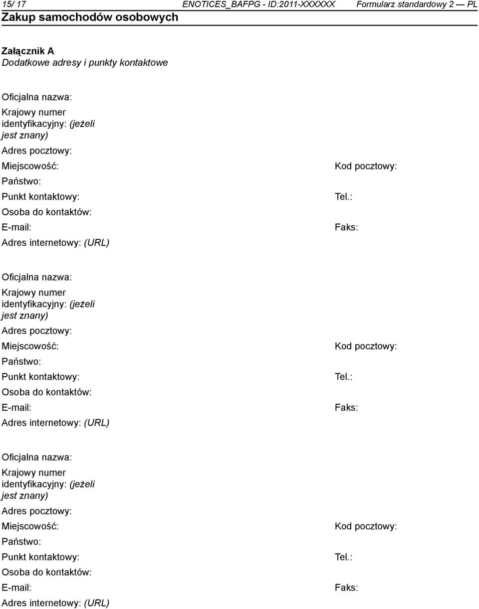 : Osoba do kontów: E-mail: Adres internetowy: (URL) Faks: Oficjalna nazwa: Krajowy numer identyfikacyjny: (jeżeli jest : Osoba do kontów: E-mail: Adres internetowy: (URL)