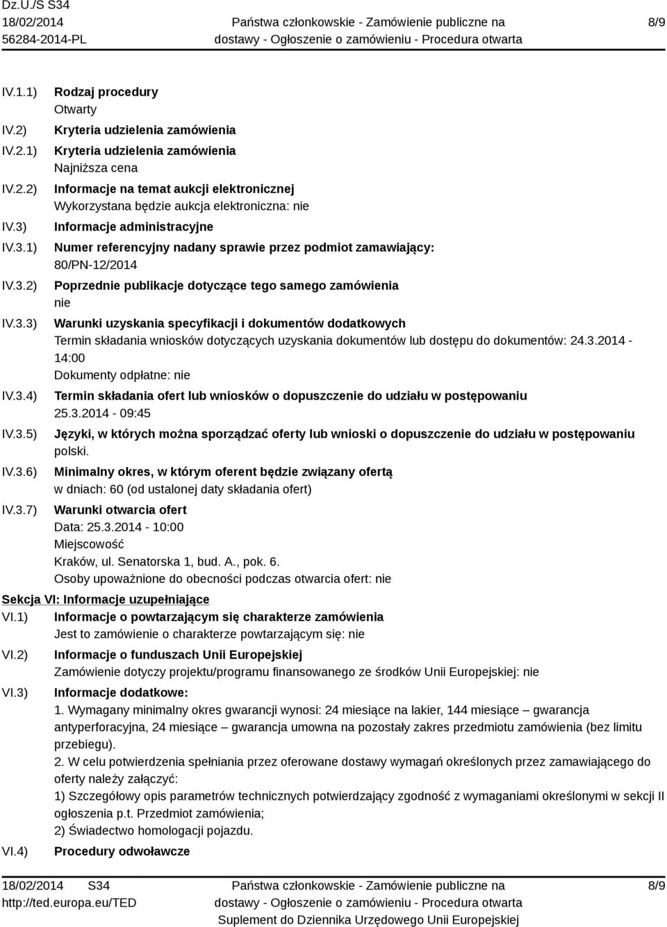 Wykorzystana będzie aukcja elektroniczna: nie Informacje administracyjne Numer referencyjny nadany sprawie przez podmiot zamawiający: 80/PN-12/2014 Poprzednie publikacje dotyczące tego samego