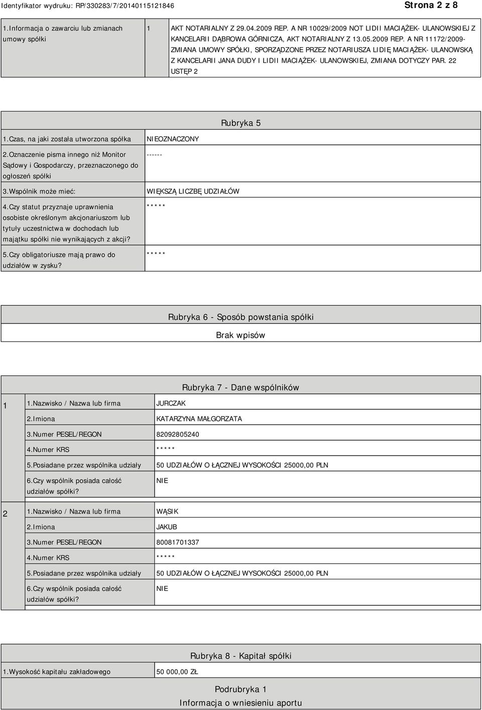 Czas, na jaki została utworzona spółka 2.Oznaczenie pisma innego niż Monitor Sądowy i Gospodarczy, przeznaczonego do ogłoszeń spółki 3.Wspólnik może mieć: 4.