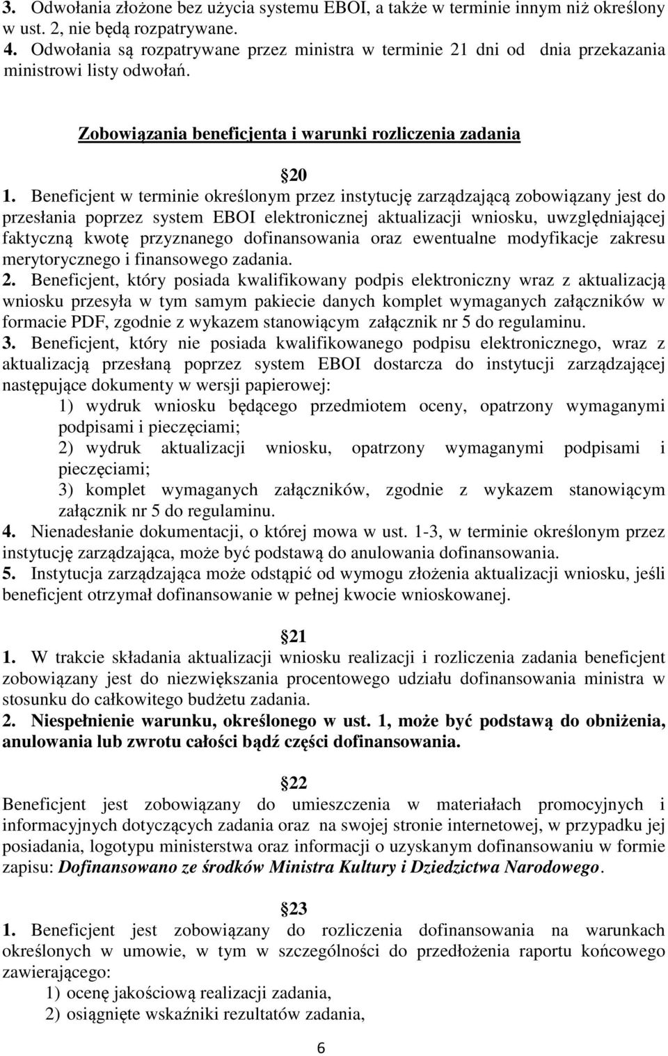 Beneficjent w terminie określonym przez instytucję zarządzającą zobowiązany jest do przesłania poprzez system EBOI elektronicznej aktualizacji wniosku, uwzględniającej faktyczną kwotę przyznanego